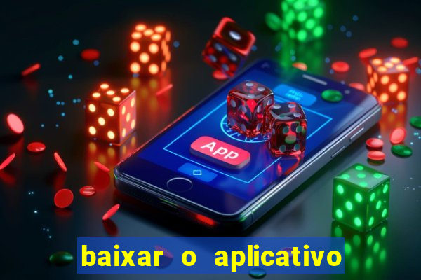 baixar o aplicativo do jogo do tigrinho